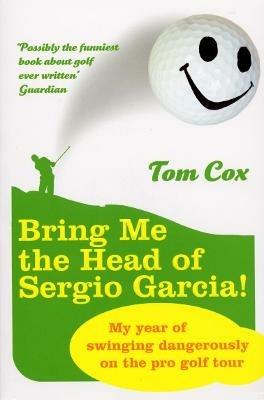 Bring Me the Head of Sergio Garcia - Tom Cox - cover