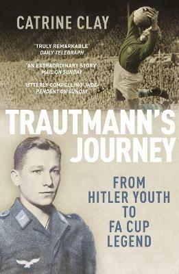 Trautmann's Journey: From Hitler Youth to FA Cup Legend - Catrine Clay - cover