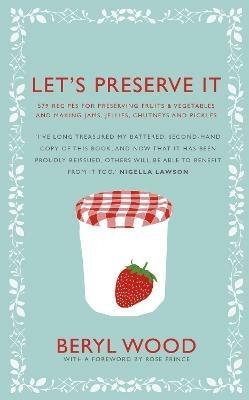 Let's Preserve It: 579 recipes for preserving fruits and vegetables and making jams, jellies, chutneys, pickles and fruit butters and cheeses - Beryl Wood - cover