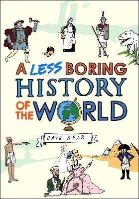 A Less Boring History of the World - Dave Rear - cover