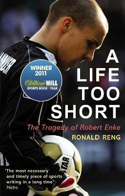 A Life Too Short: The Tragedy of Robert Enke - Ronald Reng - cover