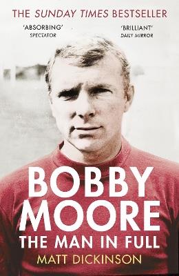Bobby Moore: The Man in Full - Matt Dickinson - cover