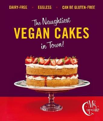 Ms Cupcake: Discover indulgent vegan bakes - Mellissa Morgan - cover