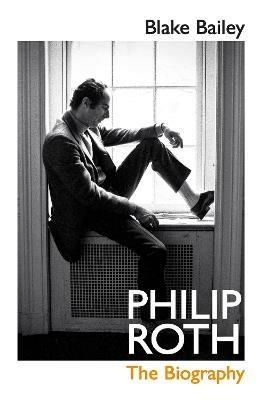 Philip Roth: The Biography - Blake Bailey - cover