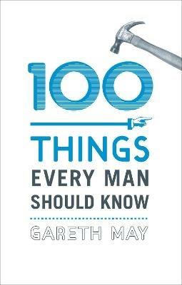100 Things Every Man Should Know - Gareth May - cover