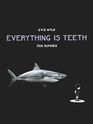 Everything is Teeth - Evie Wyld,Joe Sumner - cover