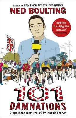 101 Damnations: Dispatches from the 101st Tour de France - Ned Boulting - cover