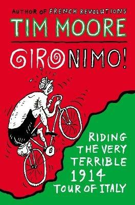 Gironimo!: Riding the Very Terrible 1914 Tour of Italy - Tim Moore - cover