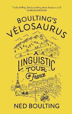 Boulting's Velosaurus: A Linguistic Tour de France - Ned Boulting - cover