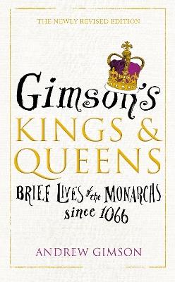 Gimson’s Kings and Queens: Brief Lives of the Forty Monarchs since 1066 - Andrew Gimson - cover