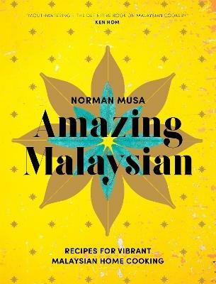 Amazing Malaysian: Recipes for Vibrant Malaysian Home-Cooking - Norman Musa - cover