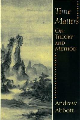 Time Matters: On Theory and Method - Andrew Abbott - cover