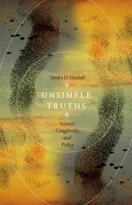 Unsimple Truths: Science, Complexity, and Policy - Sandra D. Mitchell - cover