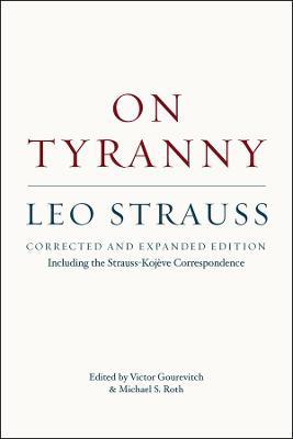 On Tyranny - Corrected and Expanded Edition, Including the Strauss-Kojeve Correspondence - Leo Strauss,Victor Gourevitch,Michael S. Roth - cover