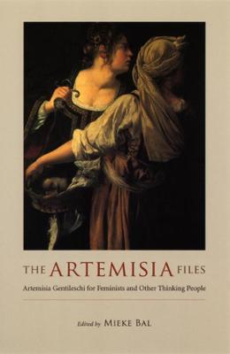 The Artemisia Files: Artemisia Gentileschi for Feminists and Other Thinking People - cover