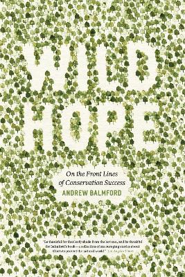 Wild Hope: On the Front Lines of Conservation Success - Andrew Balmford - cover