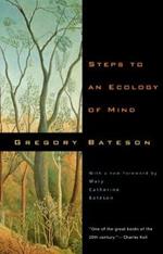 Steps to an Ecology of Mind: Collected Essays in Anthropology, Psychiatry, Evolution, and Epistemology