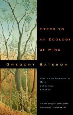 Steps to an Ecology of Mind: Collected Essays in Anthropology, Psychiatry, Evolution, and Epistemology - Gregory Bateson - cover