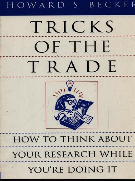 Tricks of the Trade: How to Think about Your Research While You're Doing It - Howard S. Becker - 2