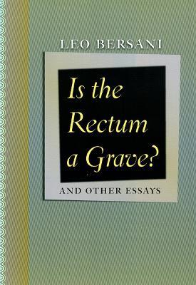 Is the Rectum a Grave?: and Other Essays - Leo Bersani - cover