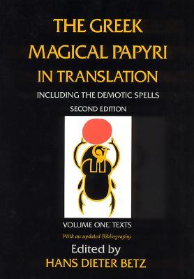 The Greek Magical Papyri in Translation, Including the Demotic Spells, Volume 1 - Hans Dieter Betz - cover