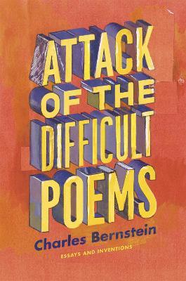 Attack of the Difficult Poems - Essays and Inventions - Charles Bernstein - cover