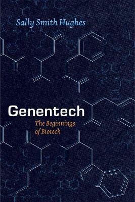 Genentech - The Beginnings of Biotech - Sally Smith Hughes - cover