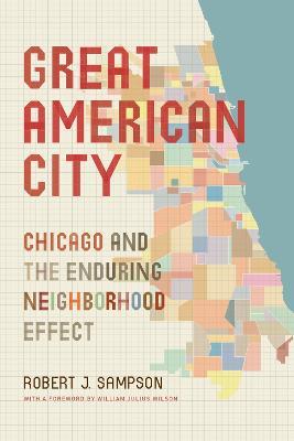 Great American City: Chicago and the Enduring Neighborhood Effect - Robert J. Sampson - cover
