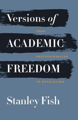Versions of Academic Freedom - Stanley Fish - cover