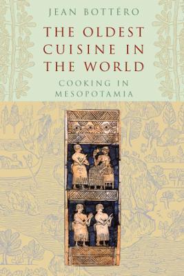 The Oldest Cuisine in the World - Jean Bottero - cover