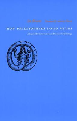 How Philosophers Saved Myths: Allegorical Interpretation and Classical Mythology - Luc Brisson - cover