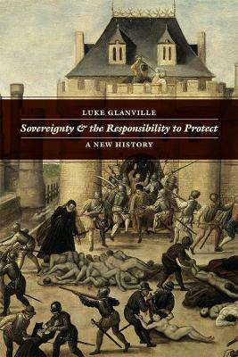Sovereignty and the Responsibility to Protect - Luke Glanville - cover