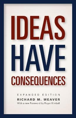 Ideas Have Consequences: Expanded Edition - Richard M. Weaver - cover