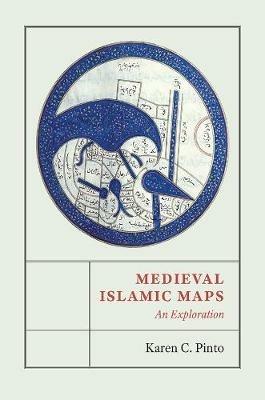 Medieval Islamic Maps: An Exploration - Karen C. Pinto - cover