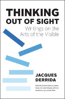 Thinking Out of Sight: Writings on the Arts of the Visible - Jacques Derrida - cover