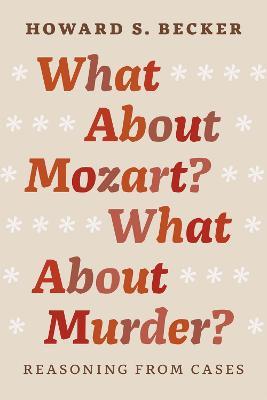 What About Mozart? What About Murder?: Reasoning From Cases - Howard S. Becker - cover