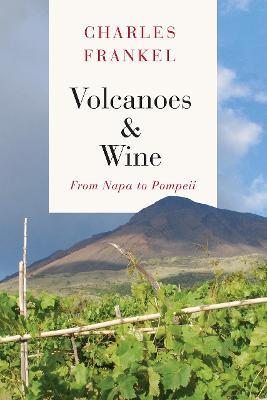 Volcanoes and Wine: From Pompeii to Napa - Charles Frankel - cover