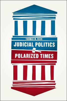 Judicial Politics in Polarized Times - Thomas M. Keck - cover