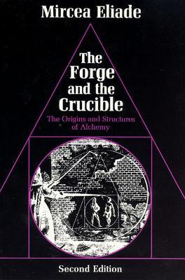 The Forge and the Crucible: The Origins and Structure of Alchemy - Mircea Eliade - cover
