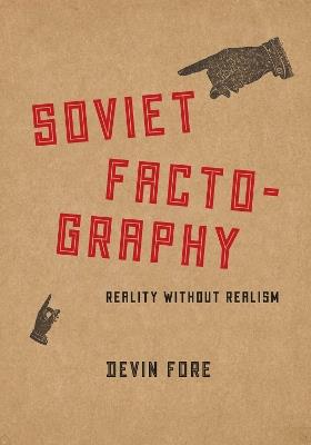 Soviet Factography: Reality without Realism - Devin Fore - cover