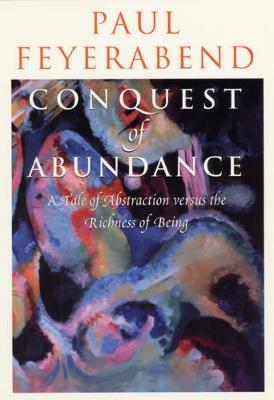 Conquest of Abundance - A Tale of Abstraction Versus the Richness of Richness - Paul Feyerabend - cover