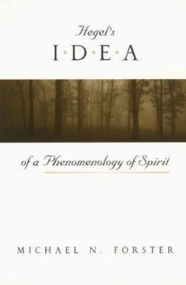 Hegel's Idea of a Phenomenology of Spirit - Michael N. Forster - cover