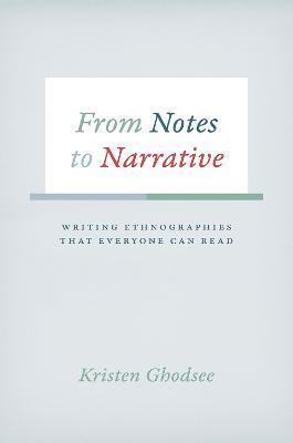 From Notes to Narrative: Writing Ethnographies That Everyone Can Read - Kristen Ghodsee - cover