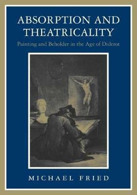 Absorption and Theatricality - Michael Fried - cover