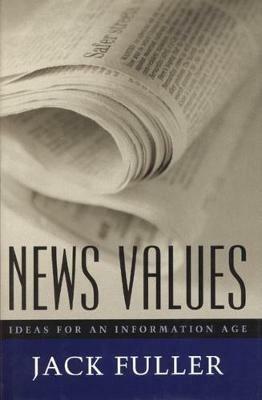 News Values: Ideas for an Information Age - Jack Fuller - cover