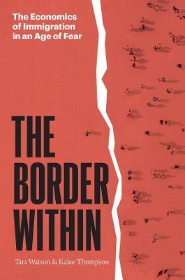 The Border Within: The Economics of Immigration in an Age of Fear - Tara Watson,Kalee Thompson - cover