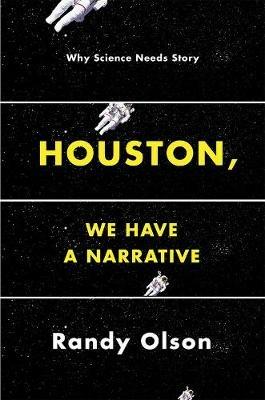 Houston, We Have a Narrative: Why Science Needs Story - Randy Olson - cover