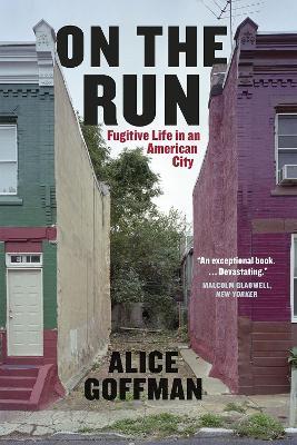 On the Run: Fugitive Life in an American City - Alice Goffman - cover