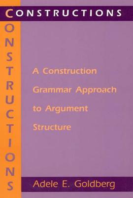 Constructions - A Construction Grammar Approach to Argument Structure - Adele E. Goldberg - cover