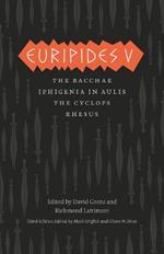 Euripides V: Bacchae, Iphigenia in Aulis, The Cyclops, Rhesus
